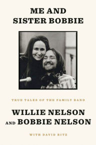 Title: Me and Sister Bobbie: True Tales of the Family Band, Author: Willie Nelson