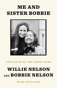 Title: Me and Sister Bobbie: True Tales of the Family Band, Author: Willie Nelson