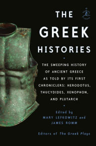 Download google books free The Greek Histories: The Sweeping History of Ancient Greece as Told by Its First Chroniclers: Herodotus, Thucydides, Xenophon, and Plutarch English version MOBI PDB 9781984854308