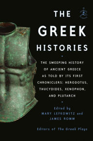 Free downloads ebooks pdf format The Greek Histories: The Sweeping History of Ancient Greece as Told by Its First Chroniclers: Herodotus, Thucydides, Xenophon, and Plutarch  9781984854308 by 