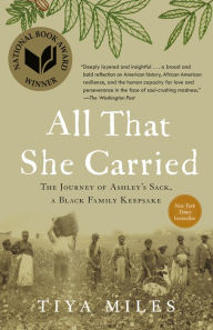 Title: All That She Carried: The Journey of Ashley's Sack, a Black Family Keepsake, Author: Tiya Miles