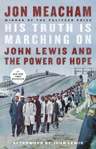Title: His Truth Is Marching On: John Lewis and the Power of Hope, Author: Jon  Meacham