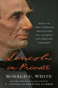 Rapidshare pdf ebooks downloads Lincoln in Private: What His Most Personal Reflections Tell Us About Our Greatest President 9781984855114 by Ronald C. White in English 