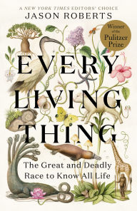 Every Living Thing: The Great and Deadly Race to Know All Life (Pulitzer Prize Winner)