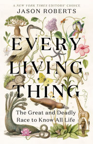 Title: Every Living Thing: The Great and Deadly Race to Know All Life (Pulitzer Prize Winner), Author: Jason Roberts