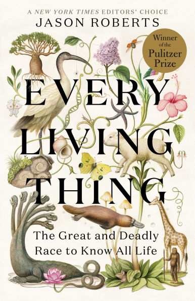 Every Living Thing: The Great and Deadly Race to Know All Life (Pulitzer Prize Winner)