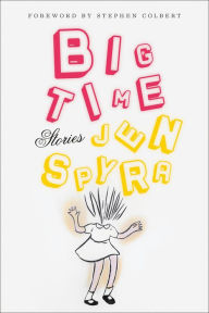 Title: Big Time: Stories, Author: Jen Spyra