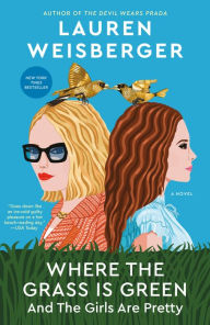 Read and download books online Where the Grass Is Green and the Girls Are Pretty: A Novel English version MOBI ePub PDF by Lauren Weisberger 9780593459348