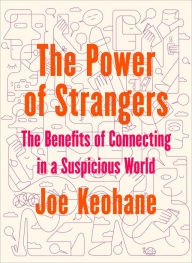 Ebooks download torrent free The Power of Strangers: The Benefits of Connecting in a Suspicious World by Joe Keohane 9781984855770