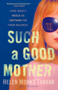 Free download of e book Such a Good Mother: A Novel DJVU FB2 ePub by Helen Monks Takhar 9781984855992 (English Edition)