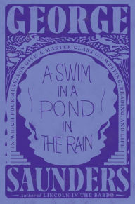 Free books nook download A Swim in a Pond in the Rain: In Which Four Russians Give a Master Class on Writing, Reading, and Life by George Saunders 9781984856036 (English Edition)