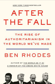 Ebook pdf gratis italiano download After the Fall: The Rise of Authoritarianism in the World We've Made (English literature) RTF DJVU iBook 9781984856074 by Ben Rhodes