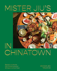 Title: Mister Jiu's in Chinatown: Recipes and Stories from the Birthplace of Chinese American Food [A Cookbook], Author: Brandon Jew