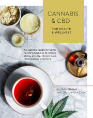 Title: Cannabis and CBD for Health and Wellness: An Essential Guide for Using Nature's Medicine to Relieve Stress, Anxiety, Chronic Pain, Inflammation, and More, Author: Aliza Sherman