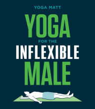Title: Yoga for the Inflexible Male: A How-To Guide, Author: Yoga Matt