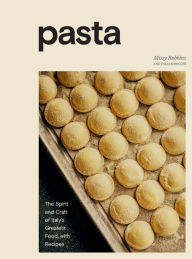 Title: Pasta: The Spirit and Craft of Italy's Greatest Food, with Recipes [A Cookbook], Author: Missy Robbins