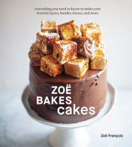 Title: Zoë Bakes Cakes: Everything You Need to Know to Make Your Favorite Layers, Bundts, Loaves, and More [A Baking Book], Author: Zoë François