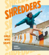 Forum ebook download Shredders: Girls Who Skate English version by Sierra Prescott iBook 9781984857385