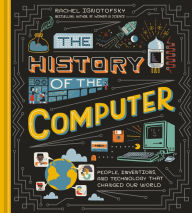 Ebook deutsch download gratis The History of the Computer: People, Inventions, and Technology that Changed Our World CHM RTF 9781984857422 by Rachel Ignotofsky