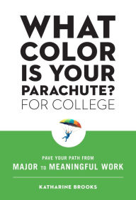 Free ebook downloads for nook tablet What Color Is Your Parachute? for College: Pave Your Path from Major to Meaningful Work 9781984857569 by Katharine Brooks EdD (English Edition) CHM FB2 PDB