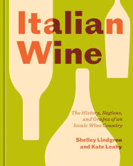 Ebook magazine download Italian Wine: The History, Regions, and Grapes of an Iconic Wine Country  by Shelley Lindgren, Kate Leahy, Shelley Lindgren, Kate Leahy English version