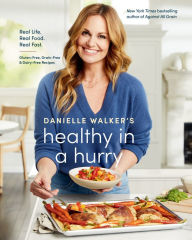 English books pdf download free Danielle Walker's Healthy in a Hurry: Real Life. Real Food. Real Fast. [A Gluten-Free, Grain-Free & Dairy-Free Cookbook] by Danielle Walker, Aubrie Pick, Danielle Walker, Aubrie Pick PDF DJVU MOBI in English