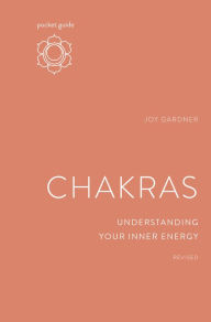 Title: Pocket Guide to Chakras, Revised: Understanding Your Inner Energy, Author: Joy Gardner