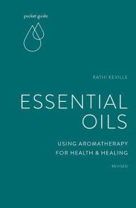 Title: Pocket Guide to Essential Oils: Using Aromatherapy for Health and Healing, Author: Kathi Keville