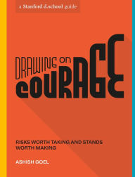 Book downloads free ipod Drawing on Courage: Risks Worth Taking and Stands Worth Making in English by Ashish Goel, Stanford d.school, Ruby Elliot