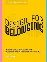 Title: Design for Belonging: How to Build Inclusion and Collaboration in Your Communities, Author: Susie Wise