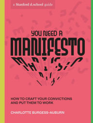 Title: You Need a Manifesto: How to Craft Your Convictions and Put Them to Work, Author: Charlotte Burgess-Auburn