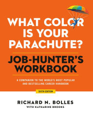 Title: What Color Is Your Parachute? Job-Hunter's Workbook, Sixth Edition: A Companion to the World's Most Popular and Bestselling Career Handbook, Author: Richard N. Bolles