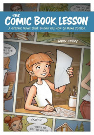 Title: The Comic Book Lesson: A Graphic Novel That Shows You How to Make Comics, Author: Mark Crilley