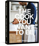 Alternative view 1 of The Cook You Want to Be: Everyday Recipes to Impress
