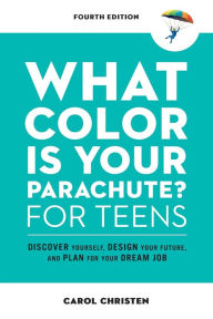 Download free pdf books ipad 2 What Color Is Your Parachute? for Teens, Fourth Edition: Discover Yourself, Design Your Future, and Plan for Your Dream Job English version 9781984858627 by Carol Christen 