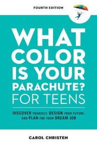 Download ebook free english What Color Is Your Parachute? for Teens, Fourth Edition: Discover Yourself, Design Your Future, and Plan for Your Dream Job 9781984858627 (English Edition) by Carol Christen