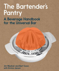 Title: The Bartender's Pantry: A Beverage Handbook for the Universal Bar, Author: Jim Meehan