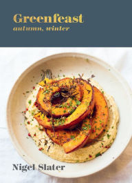 Title: Greenfeast: Autumn, Winter: [A Cookbook], Author: Nigel Slater