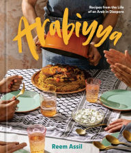 Title: Arabiyya: Recipes from the Life of an Arab in Diaspora [A Cookbook], Author: Reem Assil