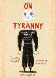 Book downloads in pdf format On Tyranny Graphic Edition: Twenty Lessons from the Twentieth Century 9781984859150