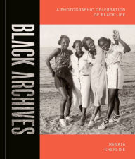 Download book isbn number Black Archives: A Photographic Celebration of Black Life by Renata Cherlise, Renata Cherlise 9781984859297