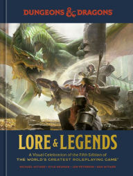 Title: Dungeons & Dragons Lore & Legends: A Visual Celebration of the Fifth Edition of the World's Greatest Roleplaying Game, Author: Michael Witwer