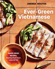 Download the books for free Ever-Green Vietnamese: Super-Fresh Recipes, Starring Plants from Land and Sea [A Plant-Based Cookbook]  9781984859853 English version by Andrea Nguyen, Aubrie Pick