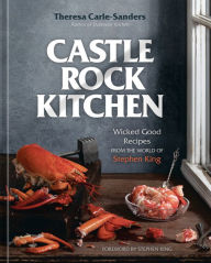 Download books at google Castle Rock Kitchen: Wicked Good Recipes from the World of Stephen King [A Cookbook] in English by Theresa Carle-Sanders, Stephen King, Theresa Carle-Sanders, Stephen King