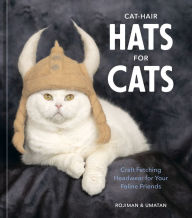 Title: Cat-Hair Hats for Cats: Craft Fetching Headwear for Your Feline Friends, Author: rojiman & umatan