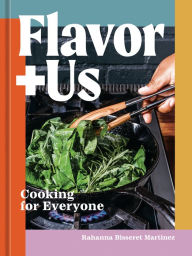 Title: Flavor+Us: Cooking for Everyone [A Cookbook], Author: Rahanna Bisseret Martinez