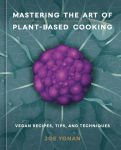 Alternative view 1 of Mastering the Art of Plant-Based Cooking: Vegan Recipes, Tips, and Techniques [A Cookbook]