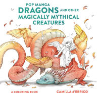 Download new audio books Pop Manga Dragons and Other Magically Mythical Creatures: A Coloring Book by Camilla d'Errico