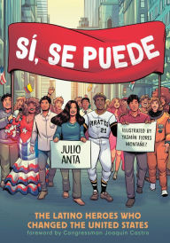 Title: Sí, Se Puede: The Latino Heroes Who Changed the United States, Author: Julio Anta