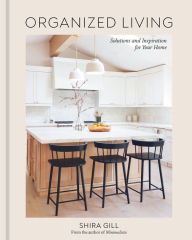 Ebooks full download Organized Living: Solutions and Inspiration for Your Home [A Home Organization Book] iBook PDF (English Edition) 9781984861184 by Shira Gill